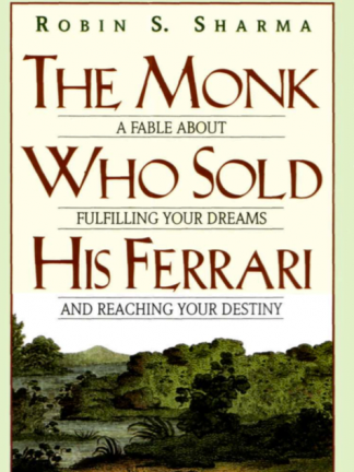Robin S. Sharma The Monk Who Sold His Ferrari  A Fable About Fulfilling Your Dreams Reaching Your Destiny 2004 Element Books