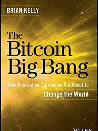 Brian Kelly The Bitcoin Big Bang  How Alternative Currencies Are About to Change the World 2014