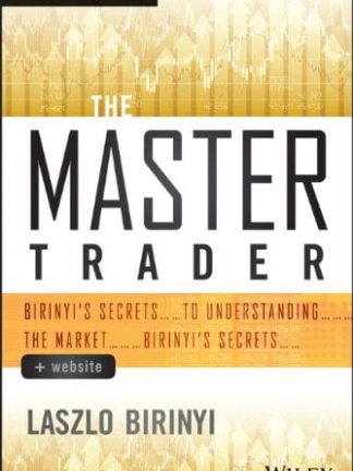 Laszlo Birinyiauth. The Master Trader  Birinyis Secrets to Understanding the Market 2014 Wiley