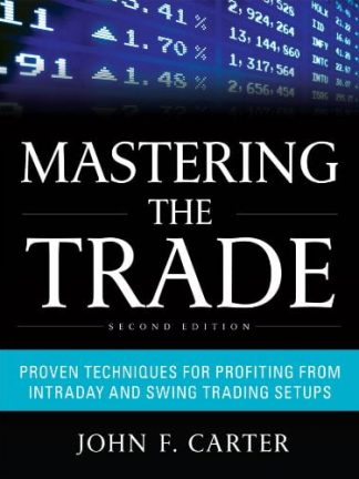 Mastering the Trade Second Edition Proven Techniques for Profiting from Intraday and Swing Trading Setups