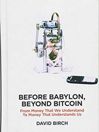 Perspectives London Publishing Partnership Birch David Before Babylon beyond Bitcoin   from money that we understand to money that understands us 2017 London Publishing Partnership