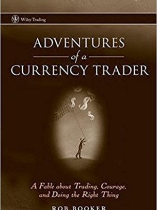 Rob Booker Adventures of a Currency Trader A Fable about Trading Courage and Doing the Right Thing Wiley
