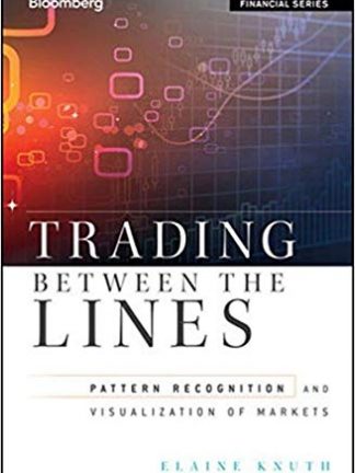 Elaine Knuthauth. Trading Between the Lines  Pattern Recognition and Visualization of Markets 2011