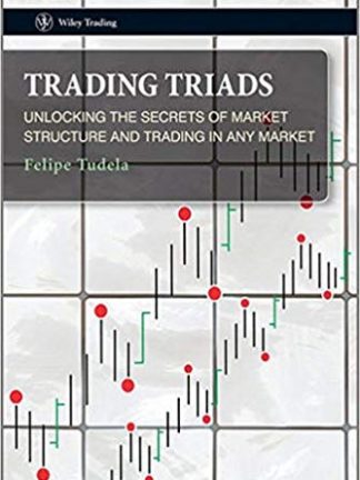 Wiley trading series Tudela Felipe Trading triads   unlocking the secrets of market structure and trading in any market Chichester Wiley 2010