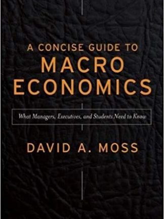 David A Moss A Concise Guide to Macroeconomics What Managers Executives and Students Need to Know Harvard Business Review Press