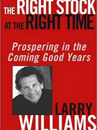 Larry Williams The Right Stock at the Right Time Timing the Market to Prosper from the Coming Years Wiley