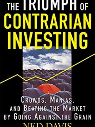 Ned Davis The Triumph of Contrarian Investing Crowds Manias and Beating the Market by Going Against the Grain McGraw Hill