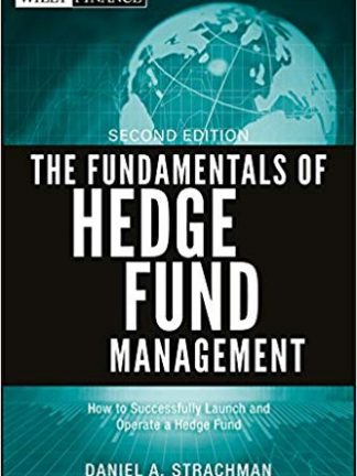 The Fundamentals of Hedge Fund Management How to Successfully Launch and Operate a Hedge Fund