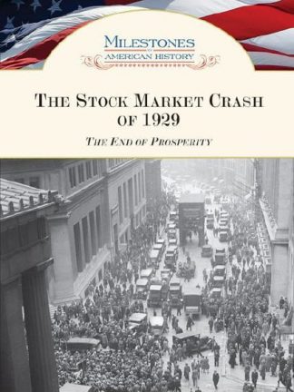 milestones in american history matthew a tarr the stock market crash of the end of prosperity chelsea house publications