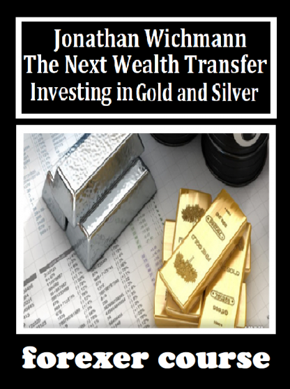 Jonathan Wichmann The Next Wealth Transfer – Investing in Gold and Silver
