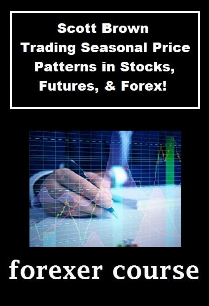 Scott Brown – Trading Seasonal Price Patterns in Stocks Futures Forex