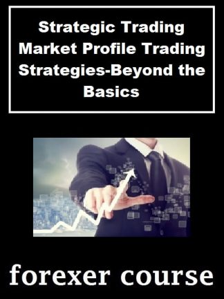 Strategic Trading – Market Profile Trading Strategies Beyond the Basics
