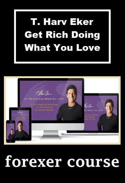 T Harv Eker – Get Rich Doing What You Love